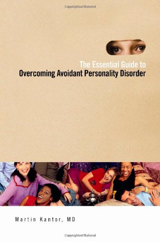 The Essential Guide To Overcoming Avoidant Personality Disorder Martin Kantor