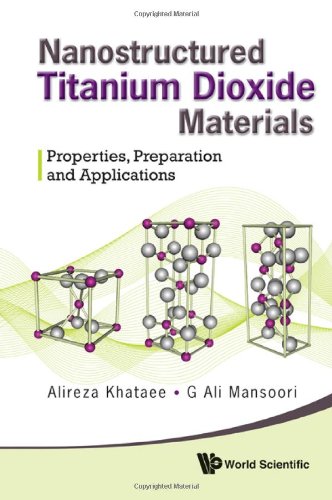 Nanostructured Titanium Dioxide Materials Properties Preparation And Applications Alireza Khataee