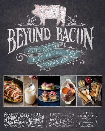 Beyond Bacon Paleo Recipes That Respect The Whole Hog 1st Edition Matthew Mccarry