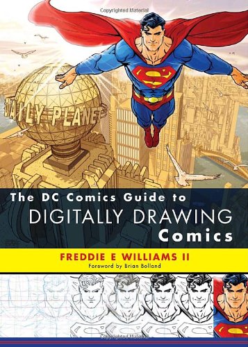 The Dc Comics Guide To Digitally Drawing Comics Freddie E Williams Ii