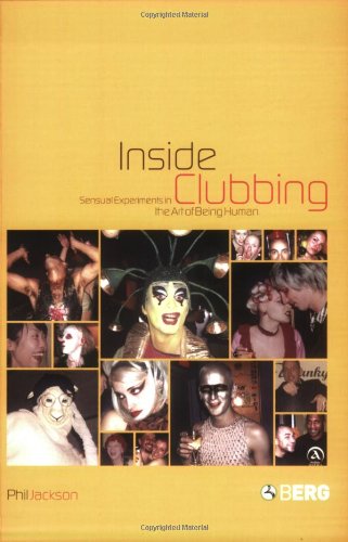 Inside Clubbing Sensual Experiments In The Art Of Being Human 1st Phil Jackson