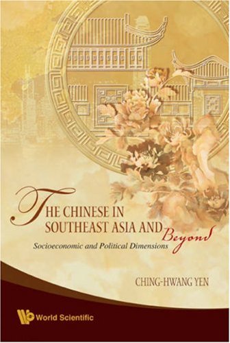 The Chinese In Southeast Asia And Beyond Socioeconomic And Political Dimensions Chinghwang Yen