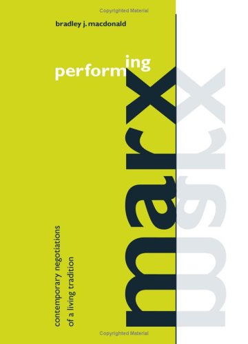 Performing Marx Contemporary Negotiations Of A Living Tradition Annotated Edition Bradley J Macdonald
