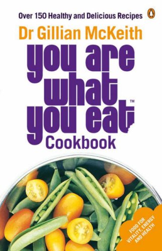 Dr Gillian Mckeiths You Are What You Eat Cookbook Over 150 Healthy And Delicious Recipes Gillian Mckeith