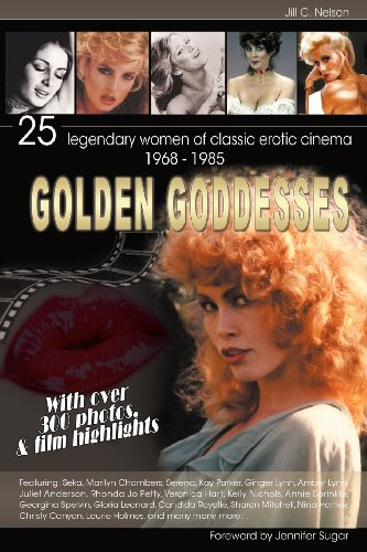 Golden Goddesses 25 Legendary Women Of Classic Erotic Cinema 19681985 Jill C Nelson