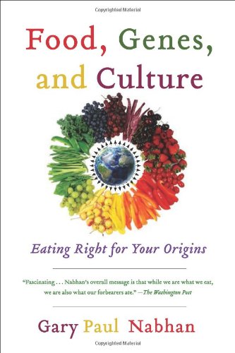 Food Genes And Culture Eating Right For Your Origins 2nd Edition Gary Paul Nabhan