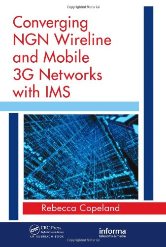 Converging Ngn Wireline And Mobile 3g Networks With Ims Converging Ngn And 3g Mobile 1st Edition Rebecca Copeland