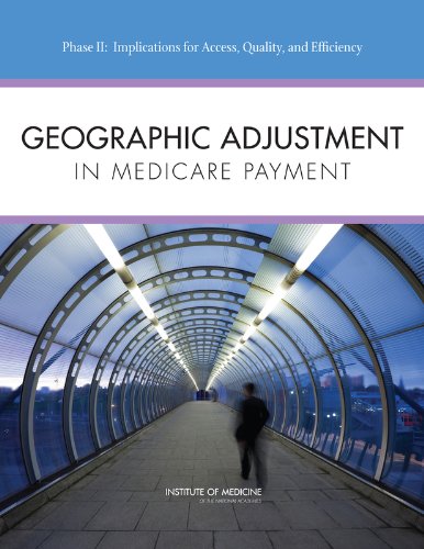 Geographic Adjustment In Medicare Payment Phase Ii Implications For Access Quality And Efficiency 1st Edition Committee On Geographic Adjustment Factors In Medicare Payment