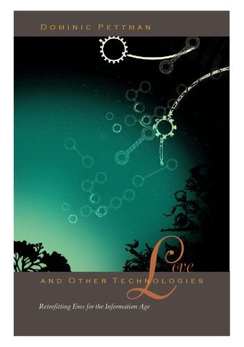 Love And Other Technologies Retrofitting Eros For The Information Age 3rd Edition Dominic Pettman