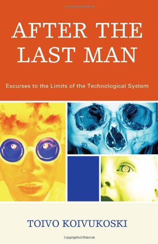 After The Last Man Excurses To The Limits Of The Technological System Toivo Koivukoski