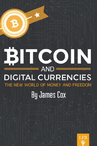 Bitcoin And Digital Currencies The New World Of Money And Freedom James Cox
