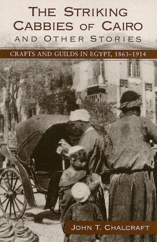 The Striking Cabbies Of Cairo And Other Stories Crafts And Guilds In Egypt 18631914 John T Chalcraft