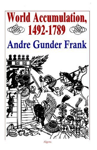 World Accumulation 14921789 Andre Gunder Frank