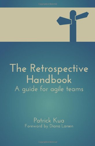 The Retrospective Handbook A Guide For Agile Teams Mr Patrick Kua