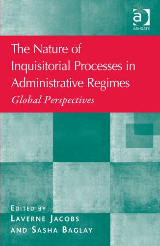 The Nature Of Inquisitorial Processes In Administrative Regimes Global Perspectives New Edition Laverne Jacobs