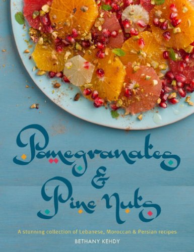 Pomegranates Pine Nuts A Stunning Collection Of Lebanese Moroccan And Persian Recipes 1st Edition Bethany Kehdy