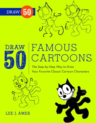 Draw 50 Famous Cartoons The Stepbystep Way To Draw Your Favorite Classic Cartoon Characters Lee J Ames