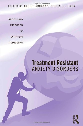Treatment Resistant Anxiety Disorders Resolving Impasses To Symptom Remission 1st Edition Debbie Sookman