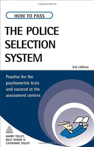 How To Pass The Police Selection System Practice For The Psychometric Tests And Succeed At The Assessment Centres 3rd Revised Edition Harry Tolley