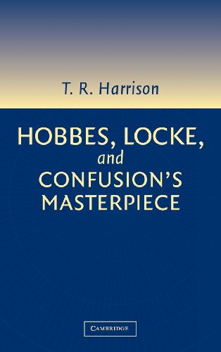 Hobbes Locke And Confusions Masterpiece An Examination Of Seventeenthcentury Political Philosophy Ross Harrison