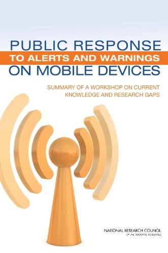 Public Response To Alerts And Warnings On Mobile Devices Summary Of A Workshop On Current Knowledge And Research Gaps National Research Council