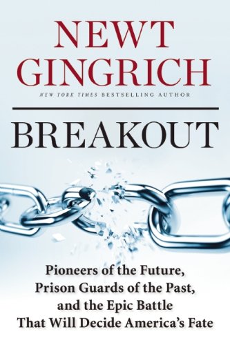 Breakout Pioneers Of The Future Prison Guards Of The Past And The Epic Battle That Will Decide Americas Fate Newt Gingrich