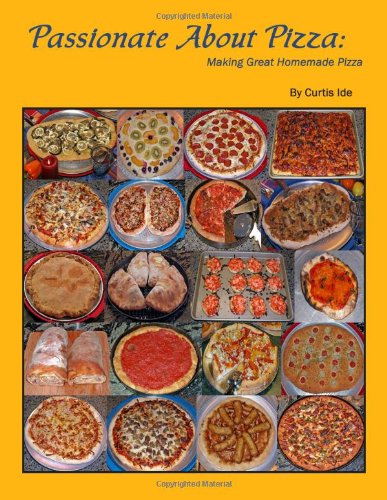 Passionate About Pizza Making Great Homemade Pizza Mass Market Curtis Ide