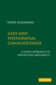 God And Phenomenal Consciousness A Novel Approach To Knowledge Arguments 1st Edition Yujin Nagasawa
