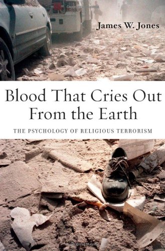 Blood That Cries Out From The Earth The Psychology Of Religious Terrorism 1st Ptg James Jones