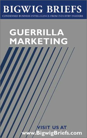 Bigwig Briefs Guerrilla Marketing The Best Of Guerrilla Marketing Marketing On A Shoestring Budget Jay Levinson