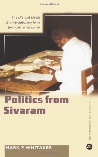 Learning Politics From Sivaram The Life And Death Of A Revolutionary Tamil Journa Mark Whitaker