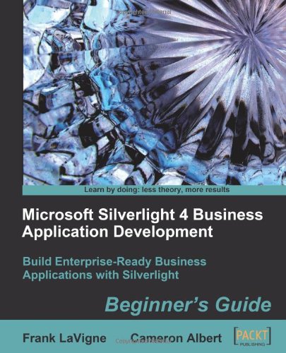 Microsoft Silverlight 4 Business Application Development Beginners Guide Cameron Albert