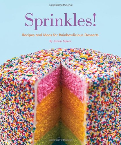 Sprinkles Recipes And Ideas For Rainbowlicious Desserts Jackie Alpers