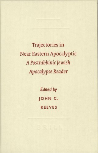 Trajectories In Near Eastern Apocalyptic A Postrabbinic Jewish Apocalypse Reader John C Reeves Editor