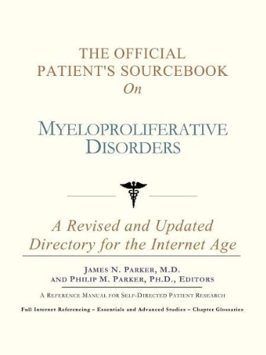 The Official Patients Sourcebook On Myeloproliferative Disorders A Revised And Updated Directory For The Internet Age Icon Health Publications