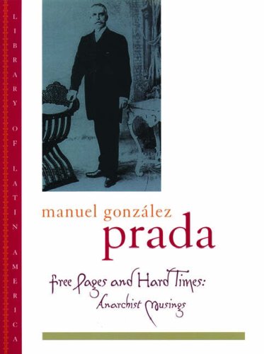 Free Pages And Hard Times Anarchist Musings Manuel Gonzlez Prada