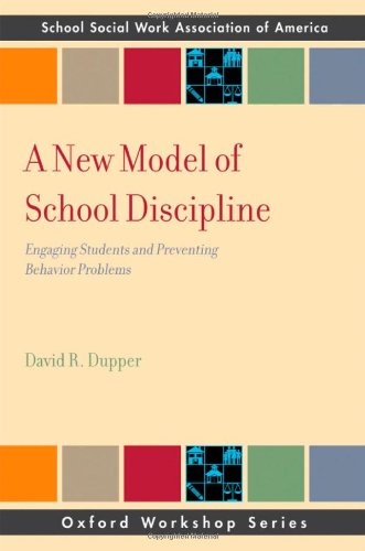 A New Model Of School Discipline Engaging Students And Preventing Behavior Problems 1st Edition David R Dupper