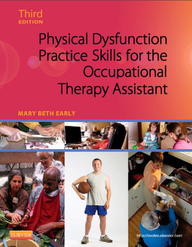 Physical Dysfunction Practice Skills For The Occupational Therapy Assistant 3e 3rd Edition Mary Beth Early Ms Otrl