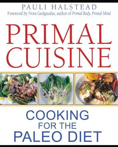 Primal Cuisine Cooking For The Paleo Diet 1st Edition Pauli Halstead
