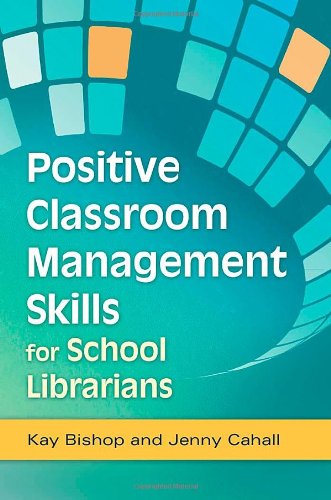 Positive Classroom Management Skills For School Librarians 1st Edition Kay Bishop