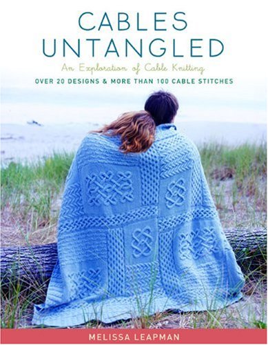 Cables Untangled An Exploration Of Cable Knitting Melissa Leapman
