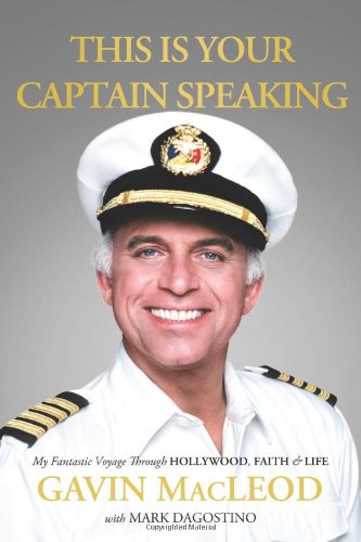 This Is Your Captain Speaking My Fantastic Voyage Through Hollywood Faith Life Gavin Macleod