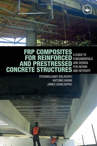 Frp Composites For Reinforced And Prestressed Concrete Structures A Guide To Fundamentals And Design For Repair And Retrofit 1st Edition Perumalsamy Balaguru
