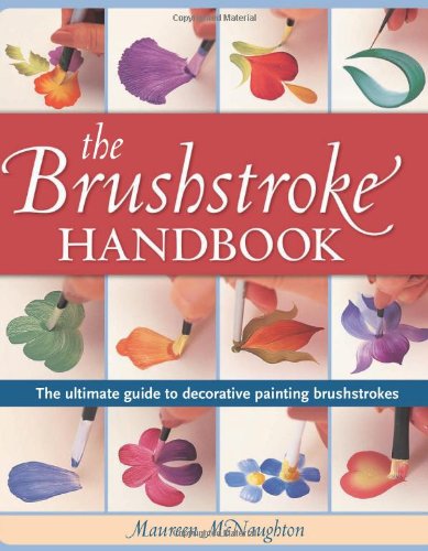 Brushstroke Handbook The Ultimate Guide To Decorative Painting Brushstrokes Maureen Mcnaughton