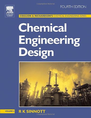 Chemical Engineering Design Fourth Edition Chemical Engineering Volume 6 4th Edition R K Sinnott