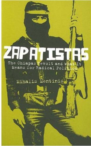 Zapatistas The Chiapas Revolt And What It Means For Radical Politics Mihalis Mentinis