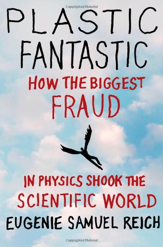 Plastic Fantastic How The Biggest Fraud In Physics Shook The Scientific World 1st Edition Eugenie Samuel Reich