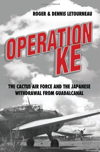 Operation Ke The Cactus Air Force And The Japanese Withdrawal From Guadalcanal Roger Letourneau