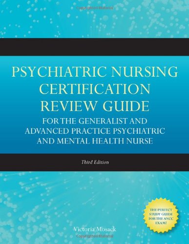 Psychiatric Nursing Certification Review Guide For The Generalist And Advanced Practice Psychiatric And Mental Health Nurse 3rd Edition Victoria Mosack