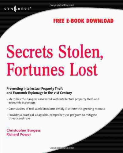 Secrets Stolen Fortunes Lost Preventing Intellectual Property Theft And Economic Espionage In The 21st Century 1st Edition Christopher Burgess